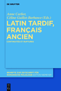 Latin Tardif, Fran?ais Ancien: Continuit?s Et Ruptures