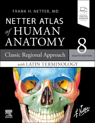 LATIN TERMINOLOGY Netter Atlas of Human Anatomy: Classic Regional Approach with Latin Terminology: paperback + eBook - Netter, Frank H., MD