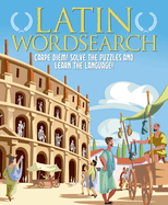 Latin Wordsearch: Carpe Diem! Solve the Puzzles and Learn the Language!