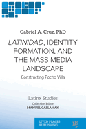 Latinidad, Identity Formation, and the Mass Media Landscape: Constructing Pocho Villa