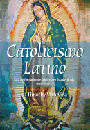 Latino Catolicismo: La Transformaci?n de la Iglesia En Estados Unidos (Versi?n Abreviada)