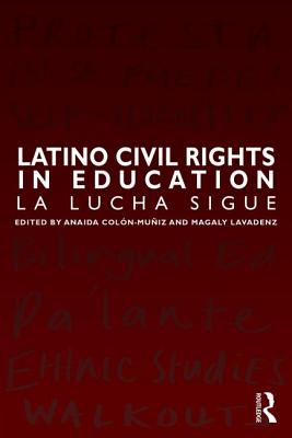 Latino Civil Rights in Education: La Lucha Sigue - Colon-Muniz, Anaida (Editor), and Lavadenz, Magaly (Editor)