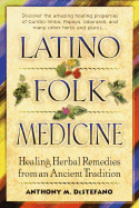 Latino Folk Medicine: Healing Herbal Remedies from Ancient Traditions - DeStefano, Anthony