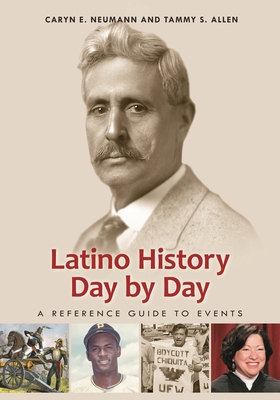 Latino History Day by Day: A Reference Guide to Events - Neumann, Caryn E, and Allen, Tammy S