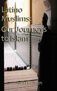 Latino Muslims: Our Journeys to Islam
