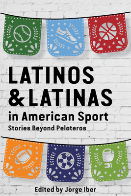 Latinos and Latinas in American Sport: Stories Beyond Peloteros - Iber, Jorge (Editor)