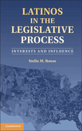 Latinos in the Legislative Process: Interests and Influence