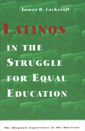 Latinos in the Struggle for Equal Education - Cockcroft, James D