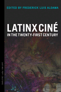 Latinx Cin in the Twenty-First Century