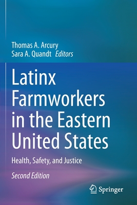 Latinx Farmworkers in the Eastern United States: Health, Safety, and Justice - Arcury, Thomas A (Editor), and Quandt, Sara A (Editor)