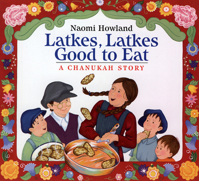 Latkes, Latkes, Good to Eat - Howland, Naomi