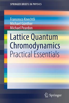 Lattice Quantum Chromodynamics: Practical Essentials - Knechtli, Francesco, and Gnther, Michael, and Peardon, Michael