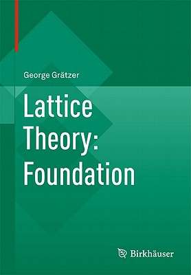 Lattice Theory: Foundation - Grtzer, George