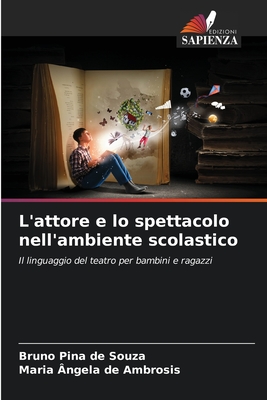 L'attore e lo spettacolo nell'ambiente scolastico - Pina de Souza, Bruno, and de Ambrosis, Maria ?ngela