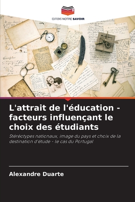 L'attrait de l'?ducation - facteurs influen?ant le choix des ?tudiants - Duarte, Alexandre