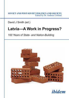 Latvia--A Work in Progress?: 100 Years of State- And Nation-Building - Kott, Matthew (Editor), and Smith, David (Editor)