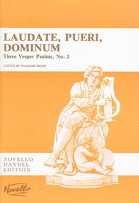 Laudate, Pueri, Dominum: Three Vesper Psalms, No. 2 - Handel, George Frideric (Composer), and Shaw, Watkins (Editor)