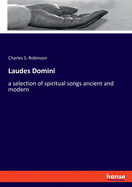 Laudes Domini: a selection of spiritual songs ancient and modern