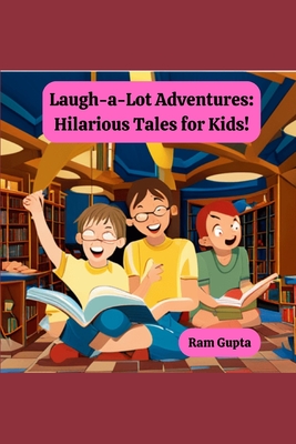 Laugh-a-Lot Adventures: Hilarious Tales for Kids! - Gupta, Ram