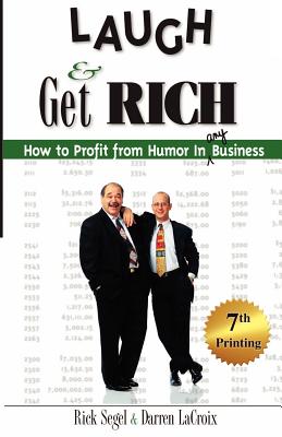 Laugh and Get Rich: How to Profit from Humor in Any Business - LaCroix, Darren, and Segel, Rick