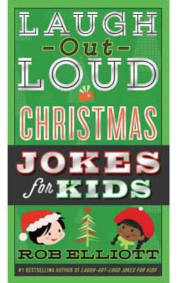 Laugh-Out-Loud Christmas Jokes for Kids: A Christmas Holiday Book for Kids - Elliott, Rob