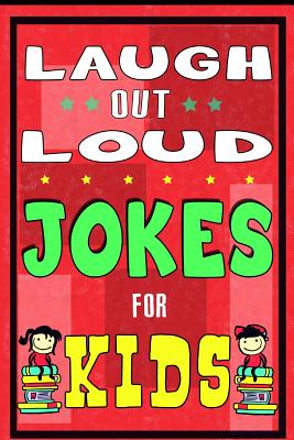 Laugh-Out-Loud Jokes for Kids Book: One of The Most Funniest Joke Books for Kids from World Famous Kids Authors. Marvellous Gift for All Young Fun Lovers! (Knock Knock, The Funniest Laugh out Loud) - For Kids, Jokes, and Paperback, Jokes for Kids, and For Kids, Knock Knock Jokes