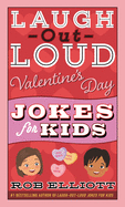 Laugh-Out-Loud Valentine's Day Jokes for Kids: A Valentine's Day Book for Kids
