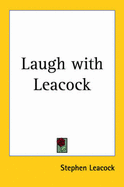 Laugh with Leacock - Leacock, Stephen