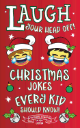 Laugh Your Head Off! Christmas Jokes Every Kid Should Know!: Stocking Stuffer Lol Kids Edition!