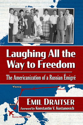 Laughing All the Way to Freedom: The Americanization of a Russian Emigre - Draitser, Emil