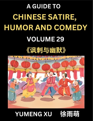 Laughing at Life (Part 29): A Guide to Chinese Satire, Humor and Comedy, Discover Satirical Humor, Learn Reading Funny Chinese Essays and Stories, Foreigner's Introduction to Easy Lessons of Mandarin Chinese Witty Tales - Xu, Yumeng