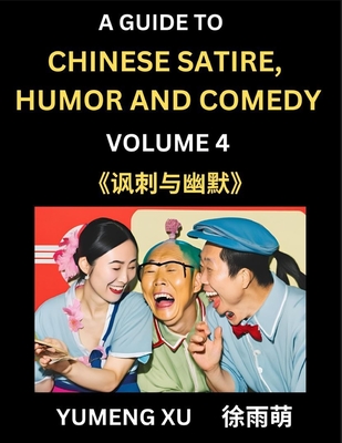 Laughing at Life (Part 4): A Guide to Chinese Satire, Humor and Comedy, Discover Satirical Humor, Learn Reading Funny Chinese Essays and Stories, Foreigner's Introduction to Easy Lessons of Mandarin Chinese Witty Tales - Xu, Yumeng