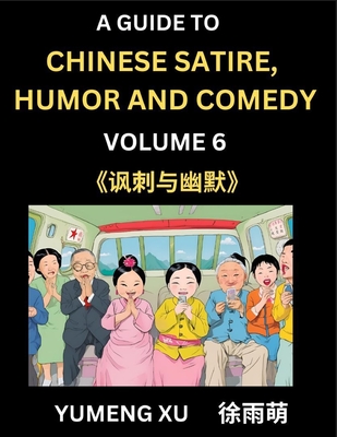 Laughing at Life (Part 6): A Guide to Chinese Satire, Humor and Comedy, Discover Satirical Humor, Learn Reading Funny Chinese Essays and Stories, Foreigner's Introduction to Easy Lessons of Mandarin Chinese Witty Tales - Xu, Yumeng