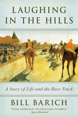 Laughing in the Hills: A Season at the Racetrack - Barich, Bill