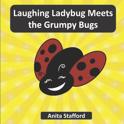 Laughing Ladybug Meets the Grumpy Bugs - Stafford, Anita