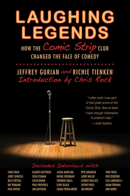 Laughing Legends: How the Comic Strip Club Changed the Face of Comedy - Gurian, Jeffrey, and Tienken, Richie, and Rock, Chris (Introduction by)