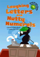 Laughing Letters and Nutty Numerals: A Book of Jokes about ABCs and 123s