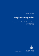 Laughter Among the Ruins: Postmodern Comic Approaches to Suffering