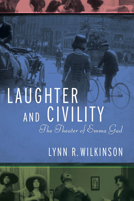 Laughter and Civility: The Theater of Emma Gad - Wilkinson, Lynn R