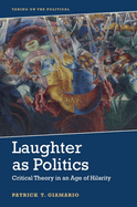 Laughter as Politics: Critical Theory in an Age of Hilarity