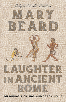 Laughter in Ancient Rome: On Joking, Tickling, and Cracking Up Volume 71 - Beard, Mary