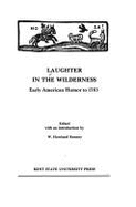 Laughter in the Wilderness: Early American Humor to 1783 - Kenney, William Howland