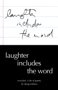 Laughter Includes the Word: Revealed, a Life of Poetry