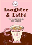 Laughter & Latte: Joyful Inspiration for Women - Gibbs, Terri