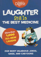 Laughter Still Is the Best Medicine: Our Most Hilarious Jokes, Gags, and Cartoons - Reader's Digest (Editor)
