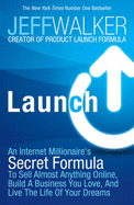 Launch: An Internet Millionaire's Secret Formula to Sell Almost Anything Online, Build a Business You Love and Live the Life of Your Dreams