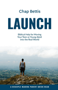 Launch: Biblical Help for Moving Your Teen or Young Adult into the Real World
