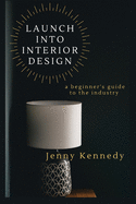 Launch Into Interior Design: a beginner's guide to the industry