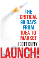 Launch!: The critical 90 days from idea to market