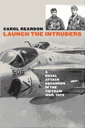 Launch the Intruders: A Naval Attack Squadron in the Vietnam War, 1972